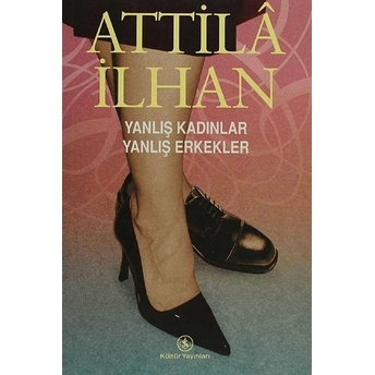 Yanlış Kadınlar Yanlış Erkekler Attila Ilhan