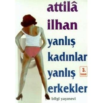 Yanlış Kadınlar Yanlış Erkekler Attila Ilhan