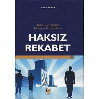 Yanlış Ve Yanıltıcı Beyan Ve Hareketlerle Haksız Rekabet-Ahmet Tamer