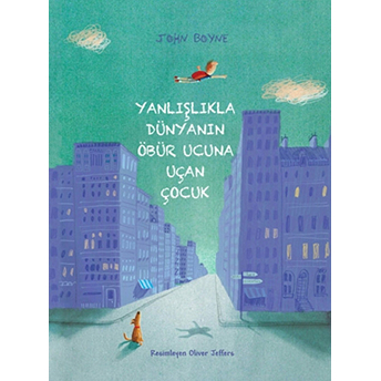 Yanlışlıkla Dünyanın Öbür Ucuna Uçan Çocuk John Boyne