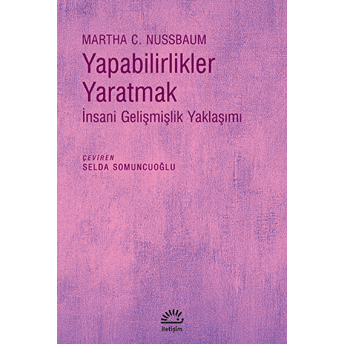 Yapabilirlikler Yaratmak - Insani Gelişmişlik Yaklaşımı Martha C. Nussbaum