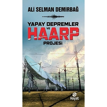 Yapay Depremler Ve Haarp Projesi Ali Selman Demirbağ