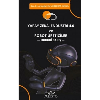 Yapay Zeka, Endüstri 4.0 Ve Robot Üreticiler Armağan Ebru Bozkurt Yüksel