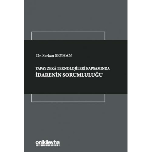 Yapay Zeka Teknolojileri Kapsamında Idarenin Sorumluluğu - Serkan Seyhan