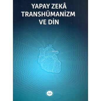 Yapay Zeka Transhümanizm Ve Din Kolektif