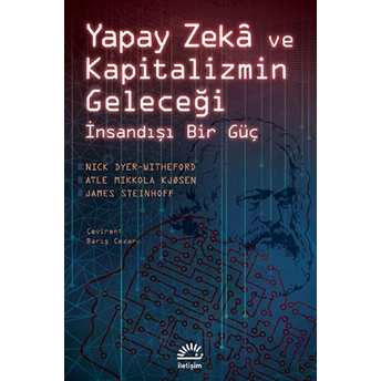 Yapay Zekâ Ve Kapitalizmin Geleceği Nick Dyer-Witheford, Atle Mikkola Kjøsen, James