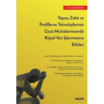 Yapay Zekâ Ve Profilleme Teknolojilerinin Ceza Muhakemesinde Kişisel Veri Işlenmesine Etkileri Irmak Erdoğan