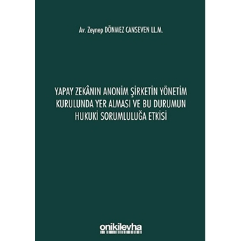 Yapay Zekanın Anonim Şirketin Yönetim Kurulunda Yer Alması Ve Bu Durumun Hukuki Sorumluluğa Etkisi - Zeynep Dönmez