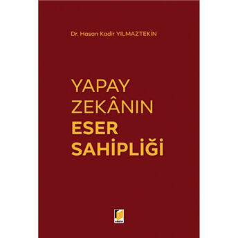 Yapay Zekanın Eser Sahipliği Ciltli Hasan Kadir Yılmaztekin