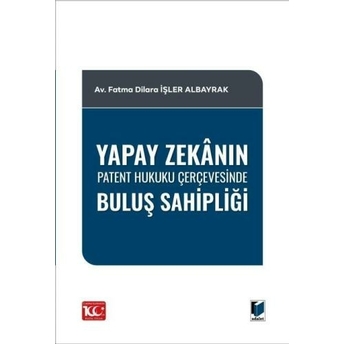 Yapay Zekânın Patent Hukuku Çerçevesinde Buluş Sahipliği Fatma Dilara Işler Albayrak