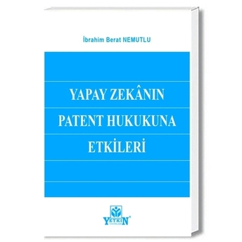 Yapay Zekanın Patent Hukukuna Etkileri Ibrahim Berat Nemutlu