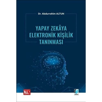 Yapay Zekâya Elektronik Kişilik Tanınması Abdurrahim Altun