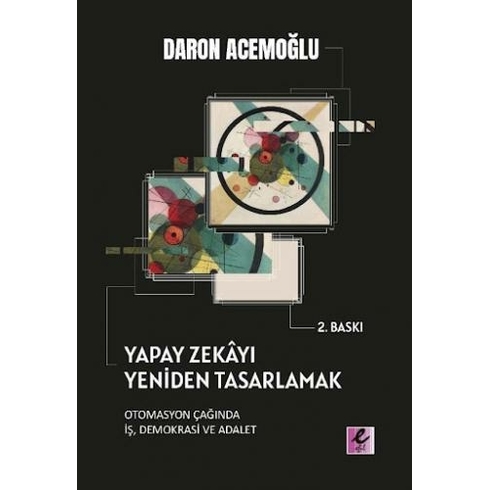 Yapay Zekayı Yeniden Tasarlamak: Otomasyon Çağında Iş, Demokrasi Ve Adalet - Daron Acemoğlu