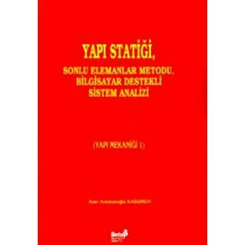 Yapı Statiği, Sonlu Elemanlar Metodu, Bilgisayar Destekli Sistem Analizi (Yapı Mekaniği 1) Azer Arastunoğlu Kasumov