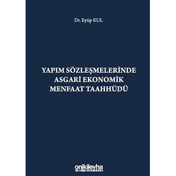 Yapım Sözleşmelerinde Asgari Ekonomik Menfaat Taahhüdü Ciltli Eyüp Kul