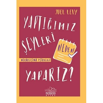 Yaptığımız Şeyleri Neden Yaparız? (Ciltli) Joel Levy