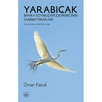 Yarabıçak - Banka Soymuş Bir Devrimcinin Samimi Itirafları Ömer Faruk