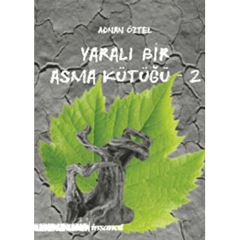 Yaralı Bir Asma Kütüğü - 2 Adnan Öztel