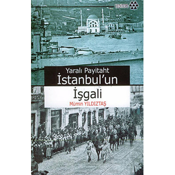 Yaralı Payitaht Istanbul’un Işgali Mümin Yıldıztaş