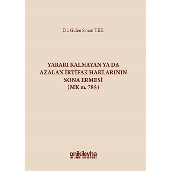 Yararı Kalmayan Ya Da Azalan Irtifak Haklarının Sona Ermesi (Mk M. 785)