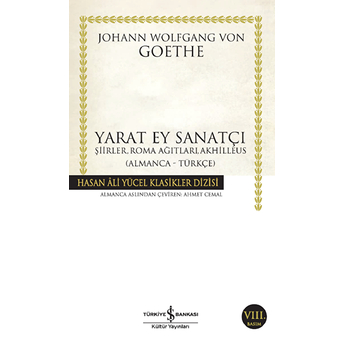 Yarat Ey Sanatçı - Hasan Ali Yücel Klasikleri Johann Wolfgang Von Goethe