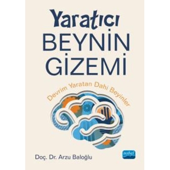 Yaratıcı Beynin Gizemi - Devrim Yaratan Dâhi Beyinler