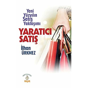 Yaratıcı Satış Yeni Yüzyılın Satış Yaklaşımı Ilhan Ürkmez