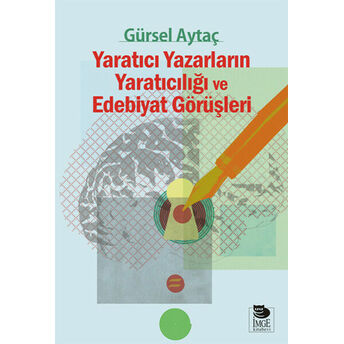 Yaratıcı Yazarların Yaratıcılığı Ve Edebiyat Görüşleri Gürsel Aytaç