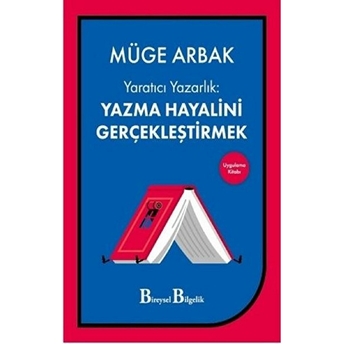 Yaratıcı Yazarlık - Yazma Hayalini Gerçekleştirmek - Müge Arbak