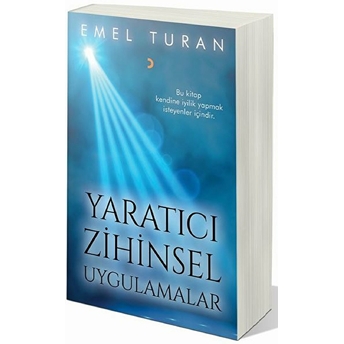 Yaratıcı Zihinsel Uygulamalar Bu Kitap Kendine Iyilik Yapmak Isteyenler Içindir. - Emel Turan