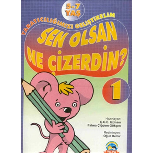 Yaratıcılığımızı Geliştirelim - 1 Sen Olsan Ne Çizerdin? Fatma Çiğdem Gökçen