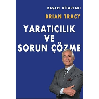 Yaratıcılık Ve Sorun Çözme Brian Tracy