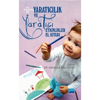 Yaratıcılık Ve Yaratıcı Etkinlikler El Kitabı Makbule Kalı Soyer, Ayfer Summermatter, Eren Murat Dinçer, Feyza Dinçer, Umut Kermen