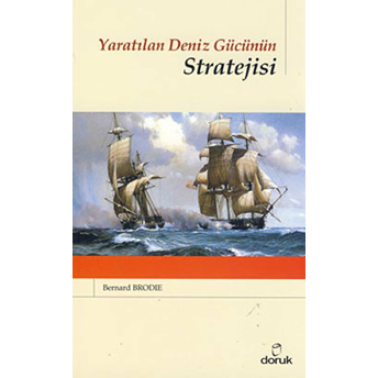 Yaratılan Deniz Gücünün Stratejisi Bernard Brodie