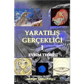 Yaratılış Gerçekliği -I / Evrim Teorisi Murat Uhrayoğlu