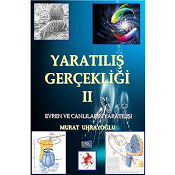 Yaratılış Gerçekliği -Iı / Evren Ve Canlıların Yaratılışı Murat Uhrayoğlu