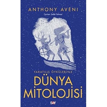 Yaratılış Öyküleriyle Dünya Mitolojisi Anthony Aveni