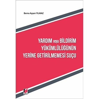 Yardım Ve Bildirim Yükümlülüğünün Yerine Getirilmemesi Suçu Berna Ayşen Yılmaz