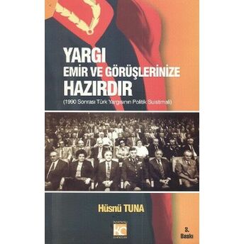 Yargı Emir Ve Görüşlerinize Hazırdır 1990 Sonrası Türk Yargısının Politik Suistimali Hüsnü Tuna