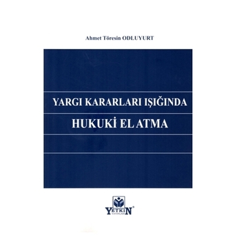 Yargı Kararları Işığında Hukuki El Atma Ahmet Töresin Odluyurt