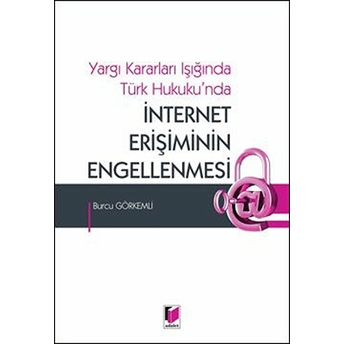 Yargı Kararları Işığında Türk Hukuku'nda Internet Erişiminin Engellenmesi