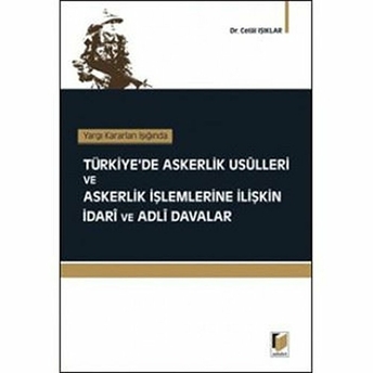 Yargı Kararları Işığında Türkiye'de Askerlik Usulleri Ve Askerlik Işlemlerine Ilişkin Idari Ve Adli Davalar-Celal Işıklar