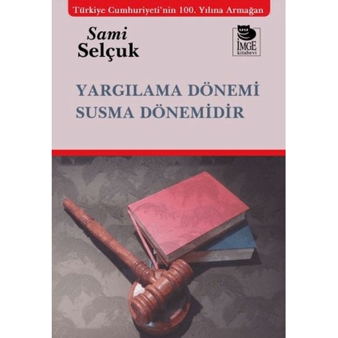 Yargılama Dönemi Susma Dönemidir Sami Selçuk