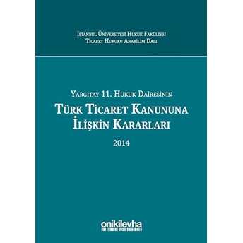 Yargıtay 11. Hukuk Dairesinin Türk Ticaret Kanununa Ilişkin Kararları 2014