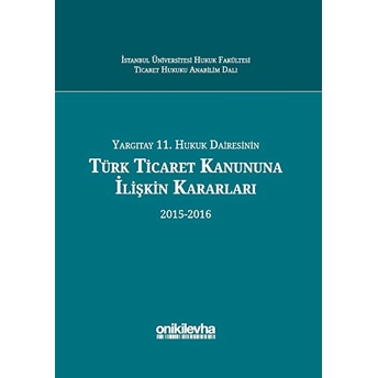 Yargıtay 11. Hukuk Dairesinin Türk Ticaret Kanununa Ilişkin Kararları (2015-2016)