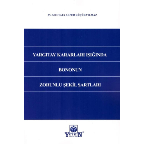 Yargıtay Kararları Işığında Bononun Zorunlu Şekil Şartları Mustafa Alper Küçükyılmaz