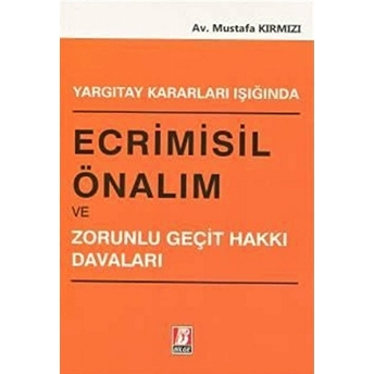 Yargıtay Kararları Işığında Ecrimisil Önalım Ve Zorunlu Geçit Hakkı Davaları Mustafa Kırmızı