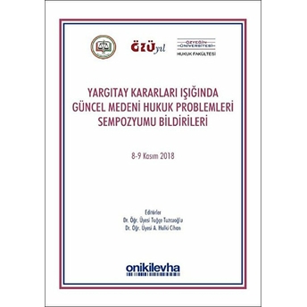 Yargıtay Kararları Işığında Güncel Medeni Hukuk Problemleri Sempozyumu Bildirileri