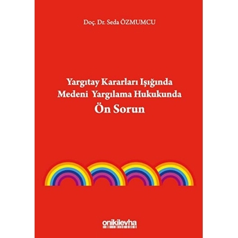 Yargıtay Kararları Işığında Medeni Yargılama Hukukunda Ön Sorun Seda Özmumcu