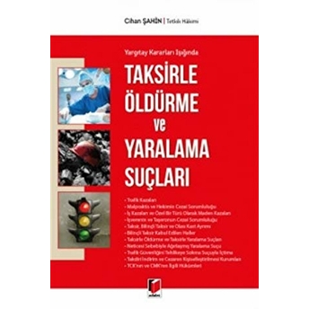 Yargıtay Kararları Işığında Taksirle Öldürme Ve Yaralama Suçları Cihan Şahin